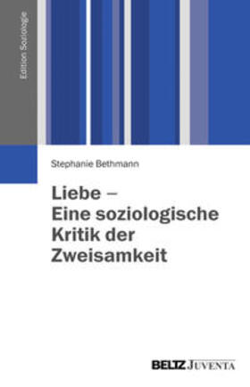 Bethmann, S: Liebe - Eine soziologische Kritik