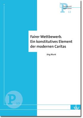 Fairer Wettbewerb. Ein konstitutives Element der modernen Caritas (P 12)