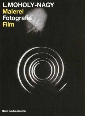 Moholy-Nagy, L: Malerei, Fotografie, Film