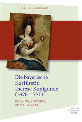 Kruedener, C: Kurfürstin Therese Kunigunde von Bayern (1676-