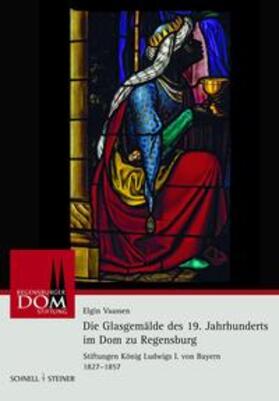 Die Glasgemälde des 19. Jahrhunderts im Dom zu Regensburg