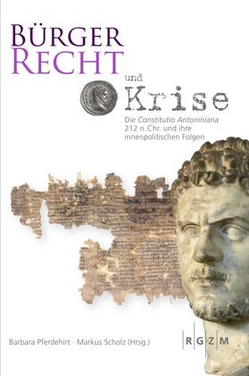 Bürgerrecht und Krise - Die Constitutio Antoniniana 212 n. Chr. und ihre innenpolitischen Folgen