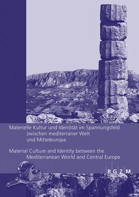 Materielle Kultur und Identität im Spannungsfeld zwischen mediterraner Welt und Mitteleuropa / Material Culture and Identity between the Mediterranean World and Central Europe