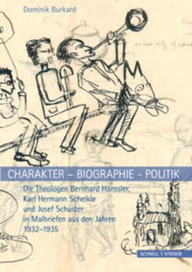 Charakter - Biographie - Politik. Die Theologen Bernhard Hanssler, Karl Hermann Schelkle und Josef Schuster in Malbriefen aus den Jahren 1932-1935