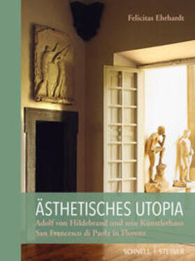 Ehrhardt, F: Ästhetisches Utopia. Adolf von Hildebrand und s