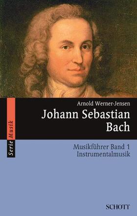 Johann Sebastian Bach. Musikführer - Band 1: Instrumentalmusik. Band 1.