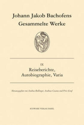 Bachofen, J: Gesammelte Werke / Reiseberichte, Autobiogra