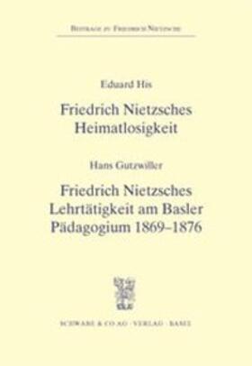 Friedrich Nietzsches Heimatlosigkeit / Friedrich Nietzsches Lehrtätigkeit am Basler Pädagogium 1869 - 1876