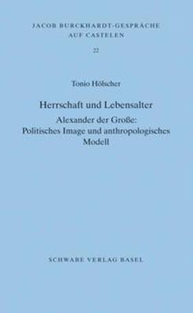 Herrschaft und Lebensalter. Alexander der Grosse: Politisches Image und anthropologisches Modell