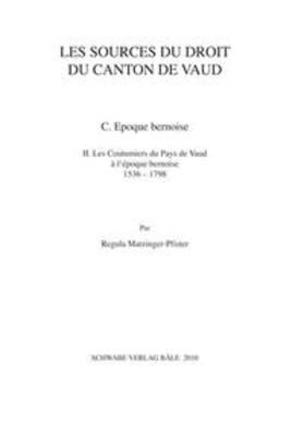 Les sources du droit du Canton de Vaud. Les Coutumiers du Pays de Vaud. C./ Epoque bernoise 1536-1798, Tome 2