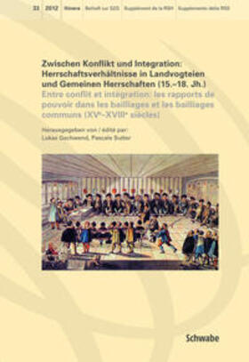 Zwischen Konflikt und Integration: Herrschaftsverhältnisse in Landvogteien und Gemeinen Herrschaften (15. - 18. Jh.) / Entre onflict et intégration: les rapports de pouvoir dans les baillages et les baillages communs (Xve - XVIIIe si~ecles)