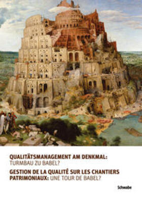 Qualitätsmanagement am Denkmal: Turmbau zu Babel? Gestion de la qualité sur les chantiers patrimoniaux: une tour de Babel?