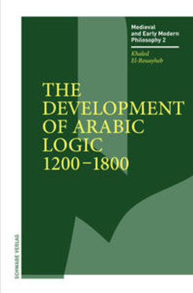 El-Rouayheb, K: Development of Arabic Logic (1200-1800)