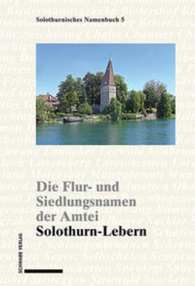 Die Flur- und Siedlungsnamen der Amtei Solothurn-Lebern