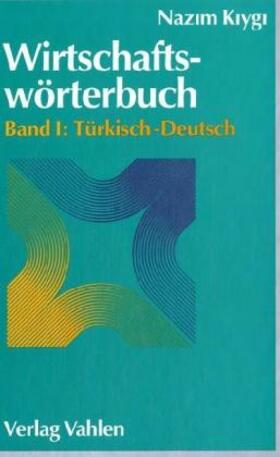 Wirtschaftswörterbuch 1. Türkisch - Deutsch