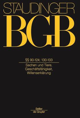 J. von Staudingers Kommentar zum Bürgerlichen Gesetzbuch mit Einführungsgesetz und Nebengesetzen: BGB §§ 90-124; §§ 130-133