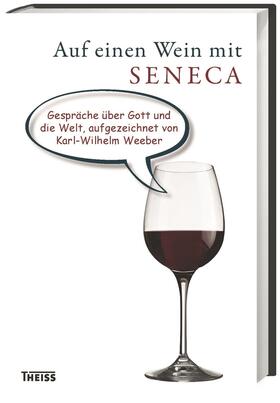Weeber, K: Auf einen Wein mit Seneca
