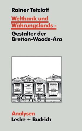 Weltbank und Währungsfonds ¿ Gestalter der Bretton-Woods-Ära
