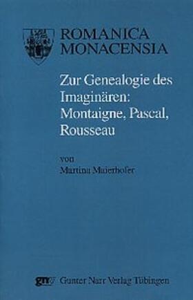 Zur Genealogie des Imaginären: Montaigne, Pascal, Rousseau