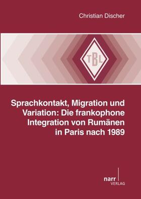 Sprachkontakt, Migration und Variation: Die frankophone Integration von Rumänien in Paris nach 1989