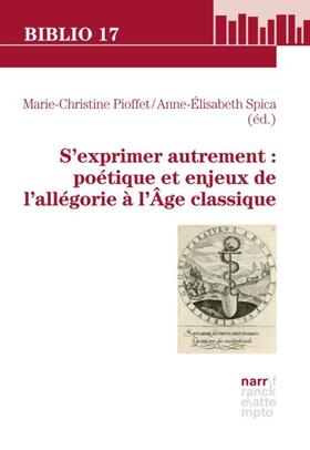 S'exprimer autrement: poétique et enjeux de l'allégorie à l'Âge classique