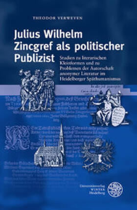 Verweyen, T: Julius Wilhelm Zincgref als politischer Publizi