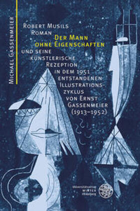 Robert Musils Roman ,Der Mann ohne Eigenschaften' und seine künstlerische Rezeption in dem 1951 entstandenen Illustrationszyklus von Ernst Gassenmeier (1913-1952)