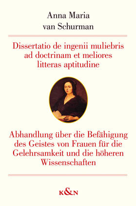 Dissertatio de ingenii muliebris ad doctrinam et meliores litteras aptitudine / Abhandlung über die Befähigung des Geistes von Frauen für die Gelehrsamkeit und die höheren Wissenschaften (1641)