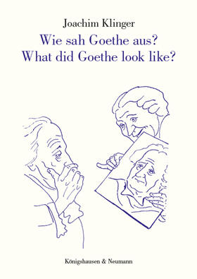 Klinger, J: Wie sah Goethe aus? What did Goethe look like?