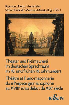 Theater und Freimaurerei im deutschen Sprachraum im 18. und frühen 19. Jahrhundert. Théâtre et Franc-maçonnerie dans l'espace germanophone au XVIIIe et au début du XIXe siècle