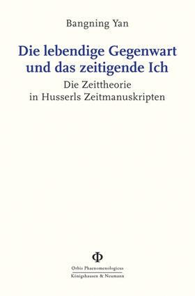 Die lebendige Gegenwart und das zeitigende Ich