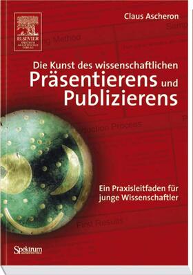 Die Kunst des wissenschaftlichen Präsentierens und Publizierens