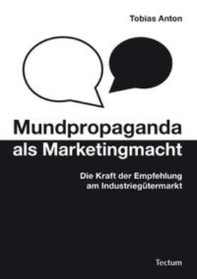 Anton, T: Mundpropaganda als Marketingmacht