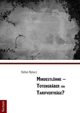 Rybarz, S: Mindestlöhne - Totengräber für Tarifverträge?