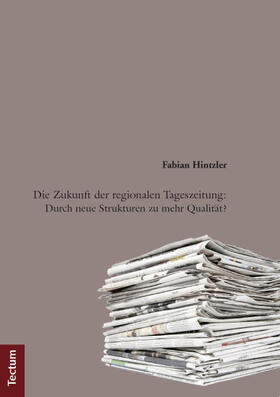 Hintzler, F: Zukunft der regionalen Tageszeitung: Durch neue