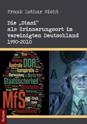 Die "Stasi" als Erinnerungsort im vereinigten Deutschland 1990-2010