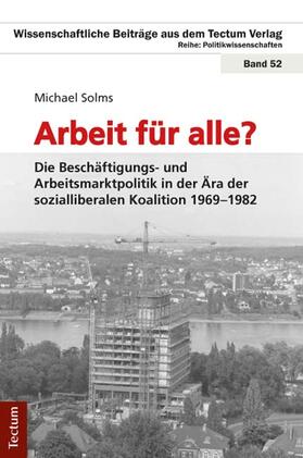 Arbeit für alle? Die Beschäftigungs- und Arbeitsmarktpolitik in der Ära der sozialliberalen Koalition 1969-1982