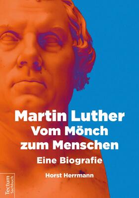 Horst, H: Martin Luther - Vom Mönch zum Menschen