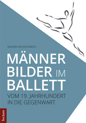 Männerbilder im Ballett - Vom 19. Jahrhundert in die Gegenwart