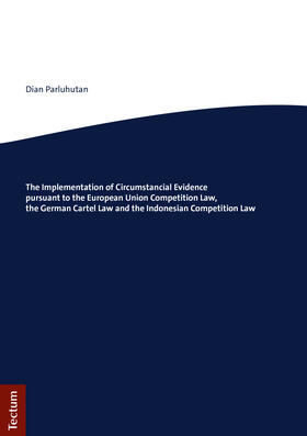 The Implementation of Circumstancial Evidence pursuant to the European Union Competition Law, the German Cartel Law and the Indonesian Competition Law