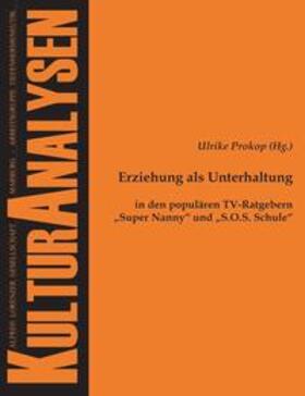 Erziehung als Unterhaltung in den populären TV-Ratgebern Super Nanny und S.O.S. Schule