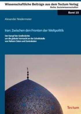 Niedermeier, A: Iran: Zwischen den Fronten der Weltpolitik