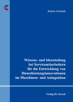 Wissens- und Ideenteilung bei Servicemitarbeitern für die Entwicklung von Dienstleistungsinnovationen im Maschinen- und Anlagenbau