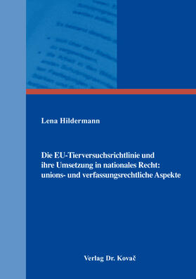 Die EU-Tierversuchsrichtlinie und ihre Umsetzung in nationales Recht: unions- und verfassungsrechtliche Aspekte