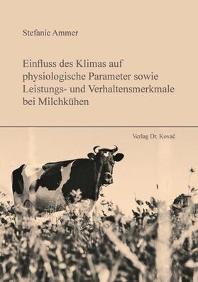 Einfluss des Klimas auf physiologische Parameter sowie Leistungs- und Verhaltensmerkmale bei Milchkühen