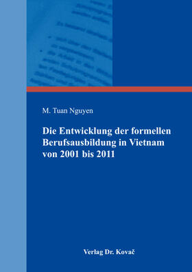Die Entwicklung der formellen Berufsausbildung in Vietnam von 2001 bis 2011 unter Berücksichtigung des Humankapitalansatzes und der Funktionsweisen des dualen Systems der Berufsausbildung in Deutschland