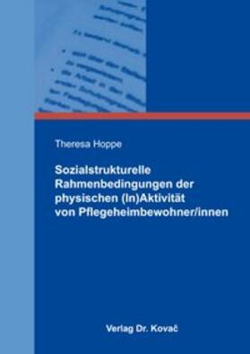 Sozialstrukturelle Rahmenbedingungen der physischen (In)Aktivität von Pflegeheimbewohner/innen