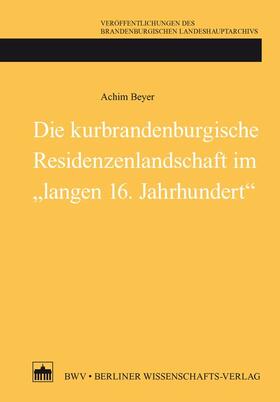 Die kurbrandenburgische Residenzenlandschaft im "langen 16. Jahrhundert"