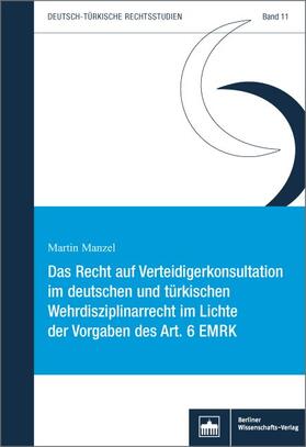 Das Recht auf Verteidigerkonsultation im deutschen und türkischen Wehrdisziplinarrecht im Lichte der Vorgaben des Art. 6 EMRK