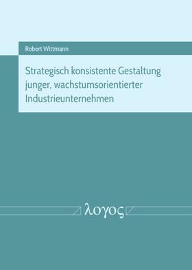 Strategisch konsistente Gestaltung junger, wachstumsorientierter Industrieunternehmen